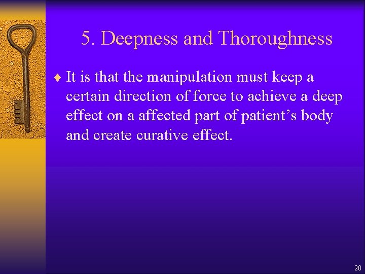 5. Deepness and Thoroughness ¨ It is that the manipulation must keep a certain