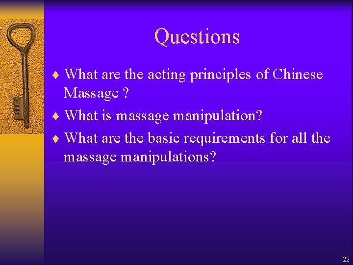 Questions ¨ What are the acting principles of Chinese Massage ? ¨ What is