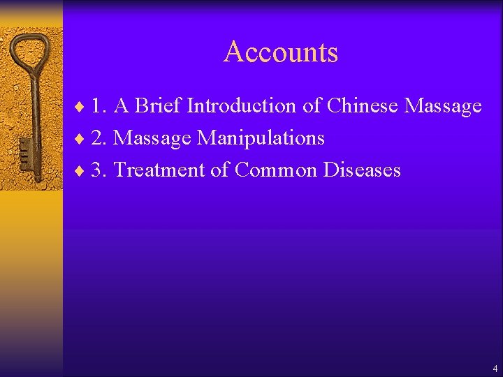 Accounts ¨ 1. A Brief Introduction of Chinese Massage ¨ 2. Massage Manipulations ¨