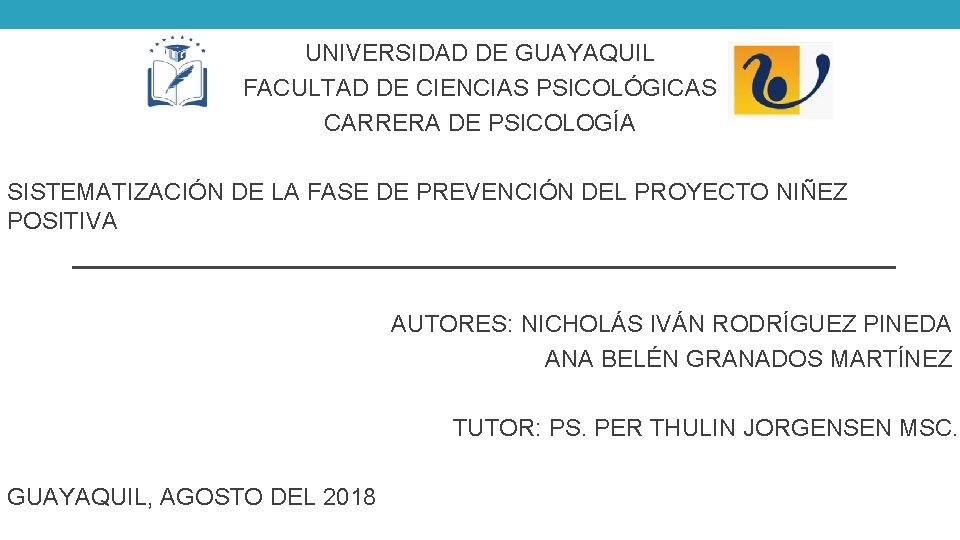 UNIVERSIDAD DE GUAYAQUIL FACULTAD DE CIENCIAS PSICOLÓGICAS CARRERA DE PSICOLOGÍA SISTEMATIZACIÓN DE LA FASE