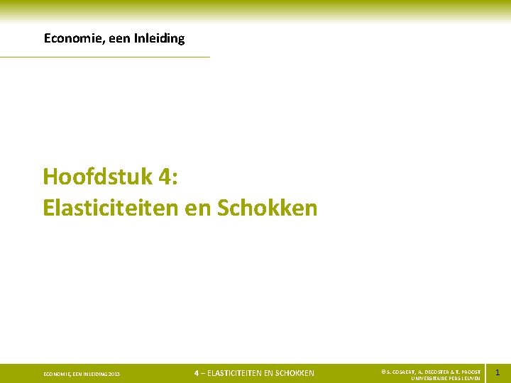 Economie, een Inleiding Hoofdstuk 4: Elasticiteiten en Schokken ECONOMIE, EEN INLEIDING 2013 4 –