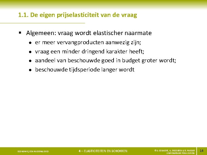1. 1. De eigen prijselasticiteit van de vraag § Algemeen: vraag wordt elastischer naarmate
