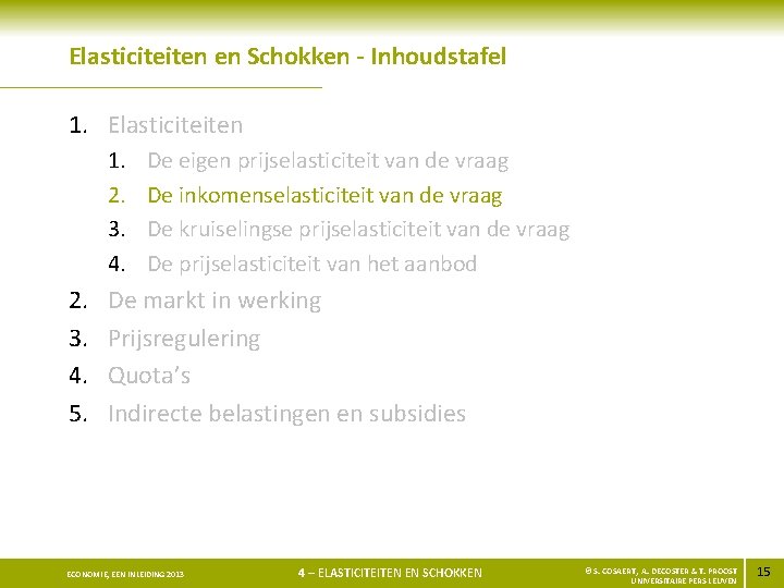 Elasticiteiten en Schokken - Inhoudstafel 1. Elasticiteiten 1. 2. 3. 4. 5. De eigen