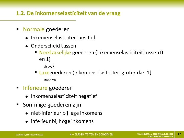 1. 2. De inkomenselasticiteit van de vraag § Normale goederen l l Inkomenselasticiteit positief