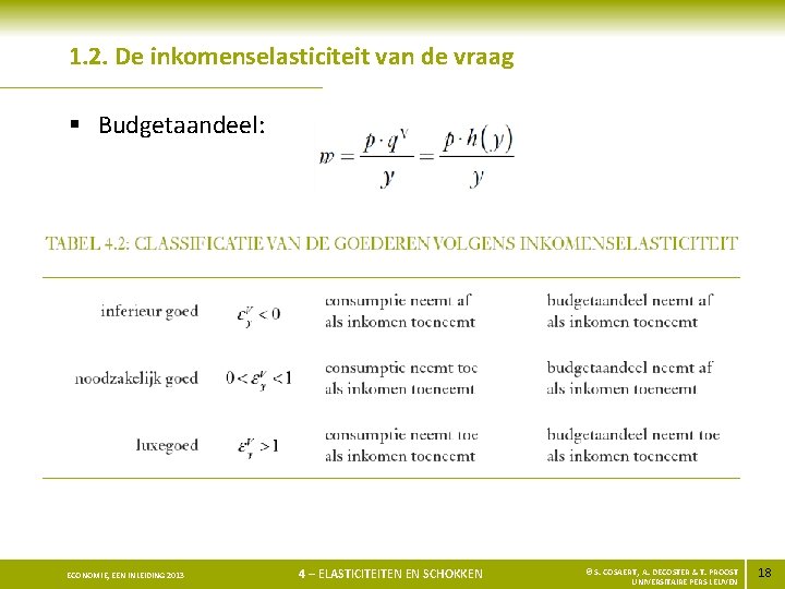 1. 2. De inkomenselasticiteit van de vraag § Budgetaandeel: ECONOMIE, EEN INLEIDING 2013 4