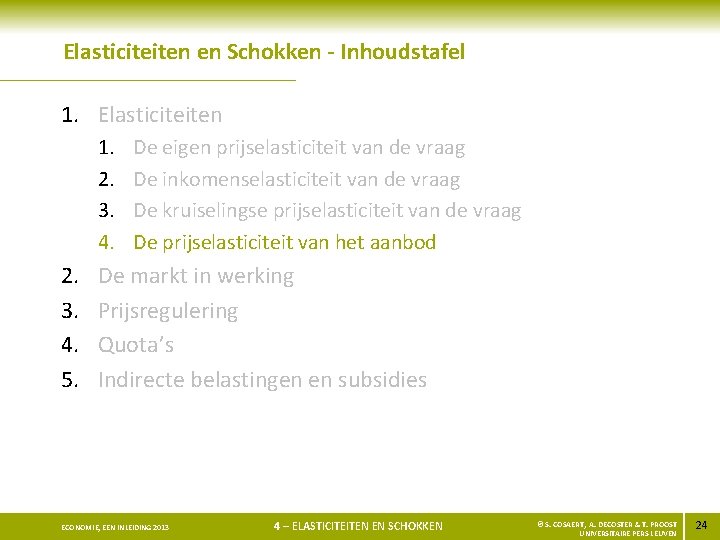 Elasticiteiten en Schokken - Inhoudstafel 1. Elasticiteiten 1. 2. 3. 4. 5. De eigen