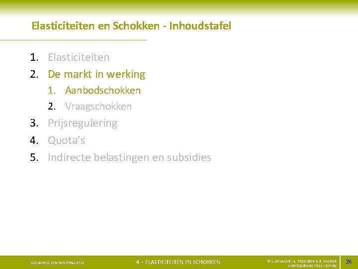 Elasticiteiten en Schokken - Inhoudstafel 1. Elasticiteiten 2. De markt in werking 1. Aanbodschokken