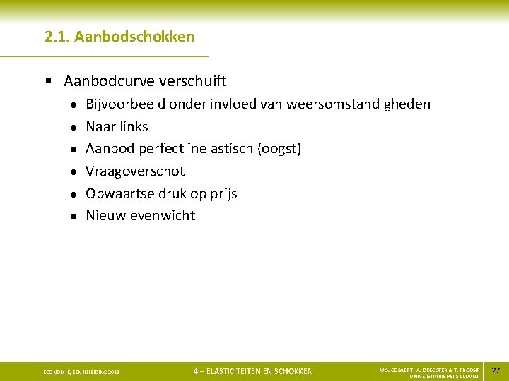 2. 1. Aanbodschokken § Aanbodcurve verschuift l l l Bijvoorbeeld onder invloed van weersomstandigheden