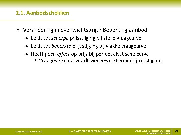 2. 1. Aanbodschokken § Verandering in evenwichtsprijs? Beperking aanbod l l l Leidt tot