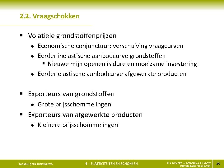 2. 2. Vraagschokken § Volatiele grondstoffenprijzen l l l Economische conjunctuur: verschuiving vraagcurven Eerder