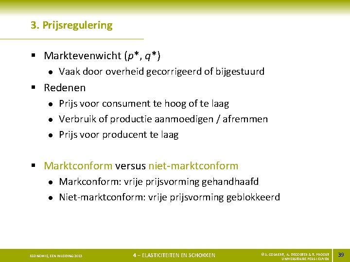 3. Prijsregulering § Marktevenwicht (p*, q*) l Vaak door overheid gecorrigeerd of bijgestuurd §