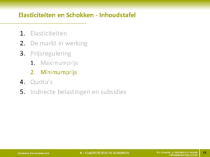 Elasticiteiten en Schokken - Inhoudstafel 1. Elasticiteiten 2. De markt in werking 3. Prijsregulering