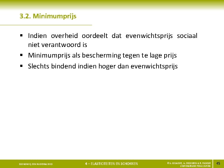 3. 2. Minimumprijs § Indien overheid oordeelt dat evenwichtsprijs sociaal niet verantwoord is §
