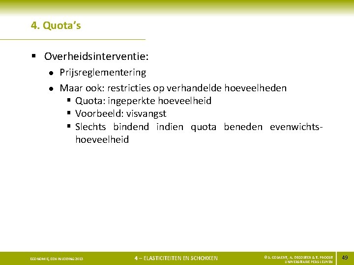 4. Quota’s § Overheidsinterventie: l l Prijsreglementering Maar ook: restricties op verhandelde hoeveelheden §