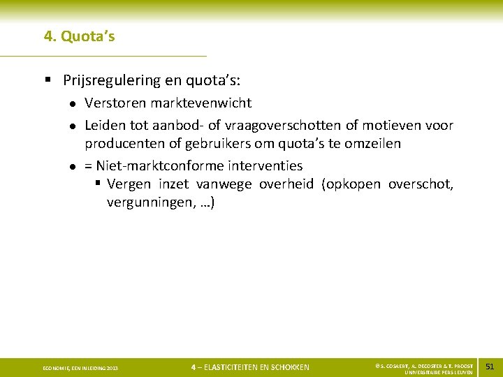 4. Quota’s § Prijsregulering en quota’s: l l l Verstoren marktevenwicht Leiden tot aanbod-