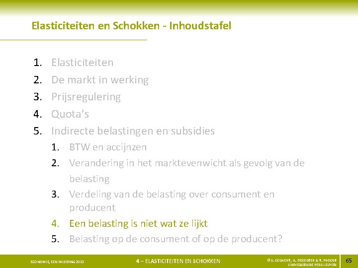 Elasticiteiten en Schokken - Inhoudstafel 1. 2. 3. 4. 5. Elasticiteiten De markt in