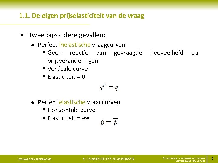 1. 1. De eigen prijselasticiteit van de vraag § Twee bijzondere gevallen: l l