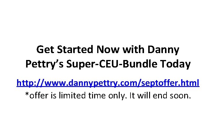 Get Started Now with Danny Pettry’s Super-CEU-Bundle Today http: //www. dannypettry. com/septoffer. html *offer