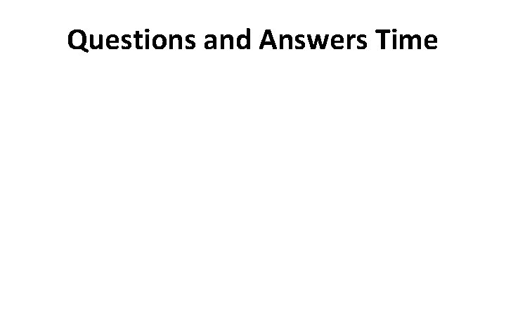 Questions and Answers Time 