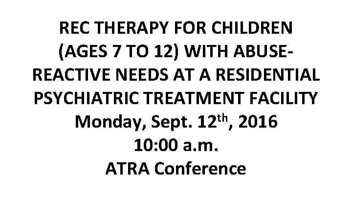 REC THERAPY FOR CHILDREN (AGES 7 TO 12) WITH ABUSEREACTIVE NEEDS AT A RESIDENTIAL