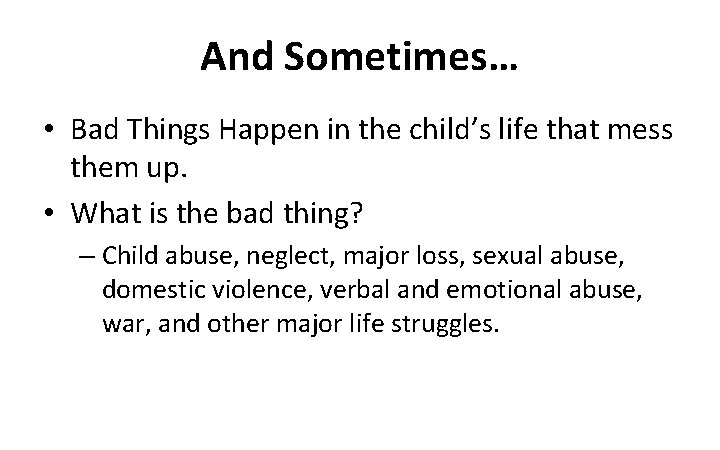 And Sometimes… • Bad Things Happen in the child’s life that mess them up.
