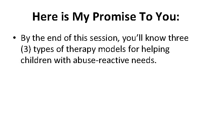 Here is My Promise To You: • By the end of this session, you’ll