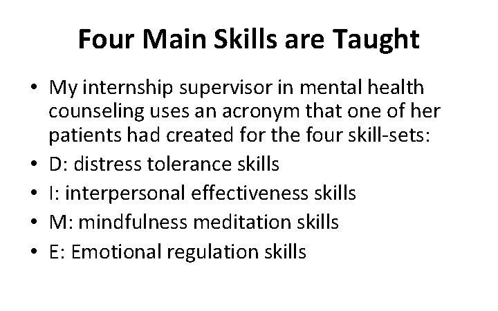 Four Main Skills are Taught • My internship supervisor in mental health counseling uses