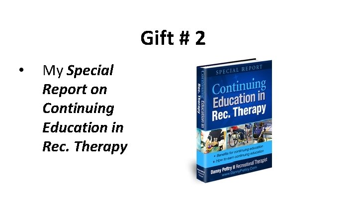Gift # 2 • My Special Report on Continuing Education in Rec. Therapy 