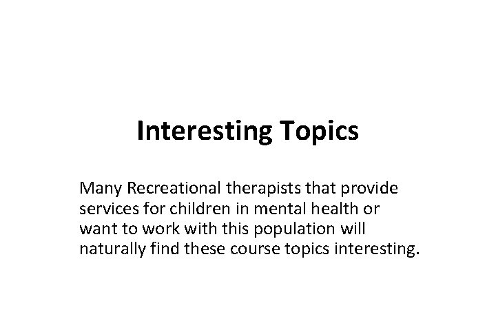 Interesting Topics Many Recreational therapists that provide services for children in mental health or