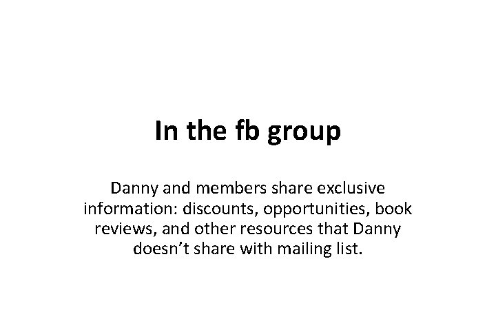 In the fb group Danny and members share exclusive information: discounts, opportunities, book reviews,