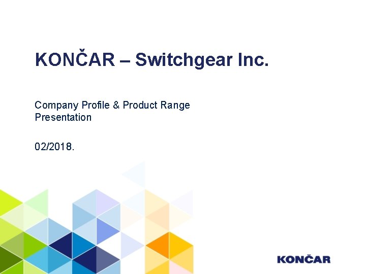 KONČAR – Switchgear Inc. Company Profile & Product Range Presentation 02/2018. 