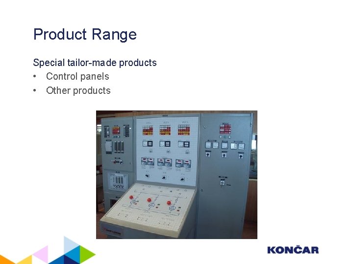 Product Range Special tailor-made products • Control panels • Other products 