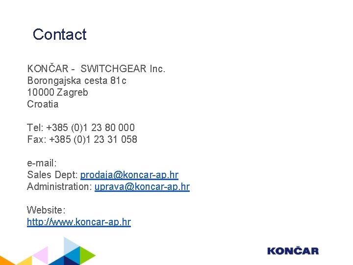 Contact KONČAR - SWITCHGEAR Inc. Borongajska cesta 81 c 10000 Zagreb Croatia Tel: +385