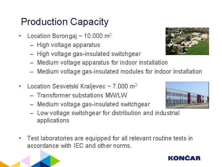 Production Capacity • Location Borongaj ~ 10. 000 m 2 – High voltage apparatus
