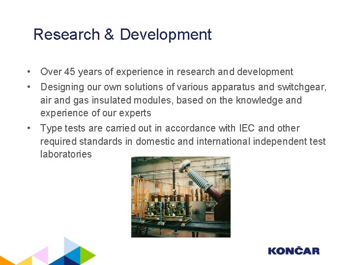 Research & Development • Over 45 years of experience in research and development •