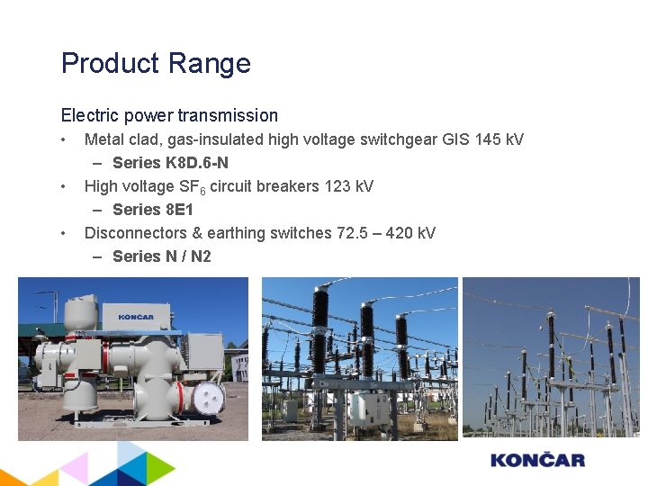 Product Range Electric power transmission • • • Metal clad, gas-insulated high voltage switchgear