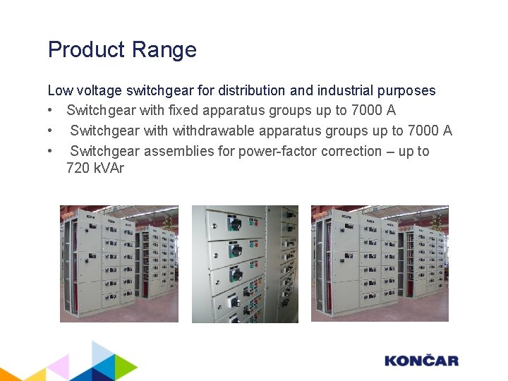 Product Range Low voltage switchgear for distribution and industrial purposes • Switchgear with fixed