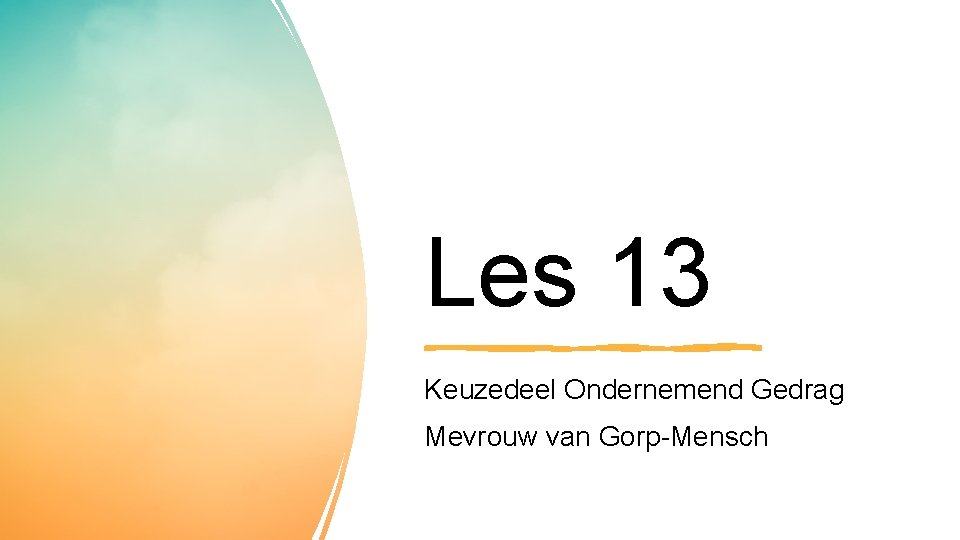 Les 13 Keuzedeel Ondernemend Gedrag Mevrouw van Gorp-Mensch 