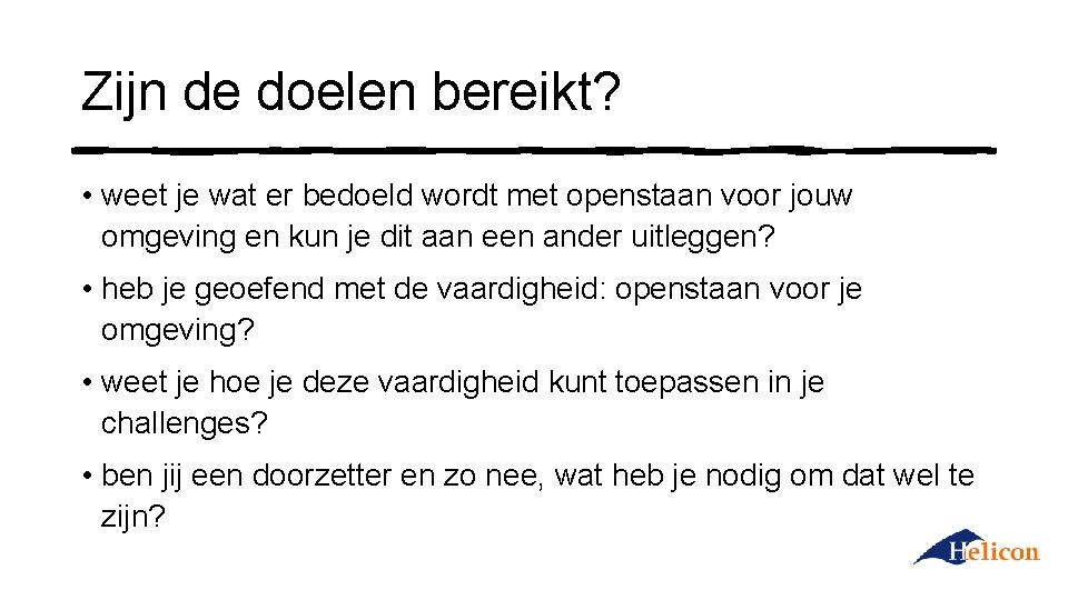Zijn de doelen bereikt? • weet je wat er bedoeld wordt met openstaan voor