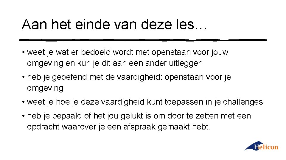 Aan het einde van deze les… • weet je wat er bedoeld wordt met