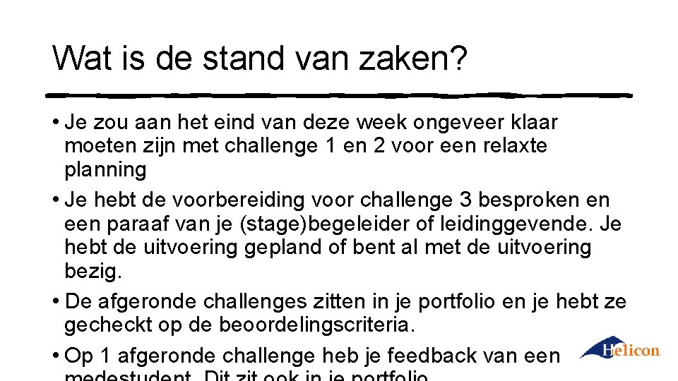 Wat is de stand van zaken? • Je zou aan het eind van deze