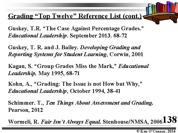 Grading “Top Twelve” Reference List (cont. ) Guskey, T. R. “The Case Against Percentage
