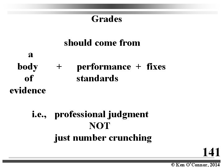  Grades should come from a body + of evidence performance + fixes standards