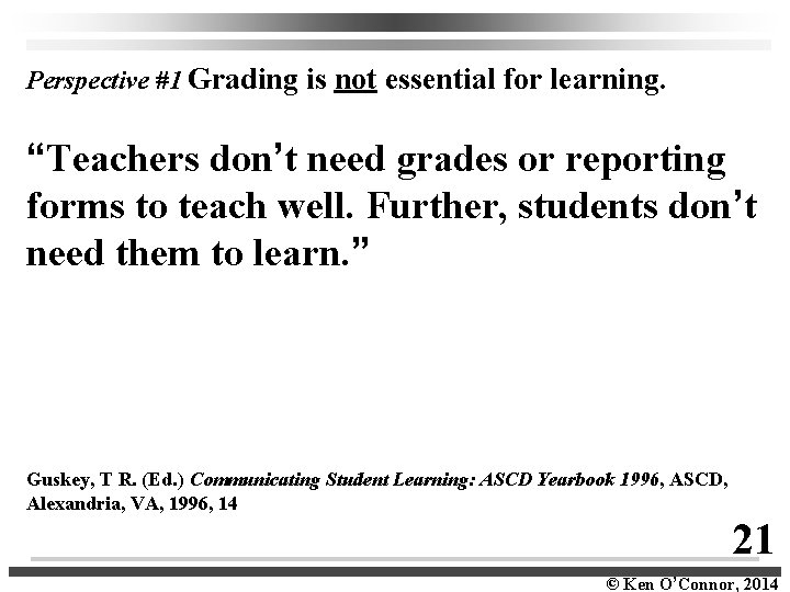 Perspective #1 Grading is not essential for learning. “Teachers don’t need grades or reporting