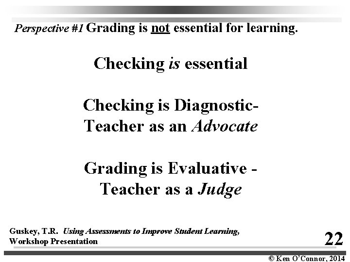 Perspective #1 Grading is not essential for learning. Checking is essential Checking is Diagnostic-