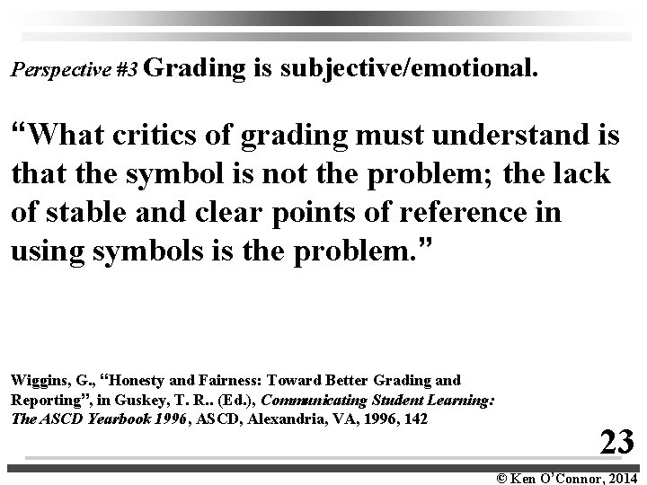 Perspective #3 Grading is subjective/emotional. “What critics of grading must understand is that the