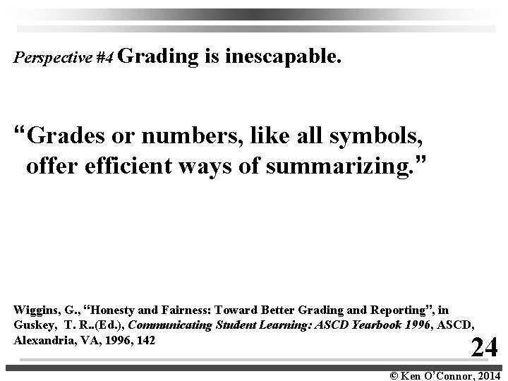 Perspective #4 Grading is inescapable. “Grades or numbers, like all symbols, offer efficient ways