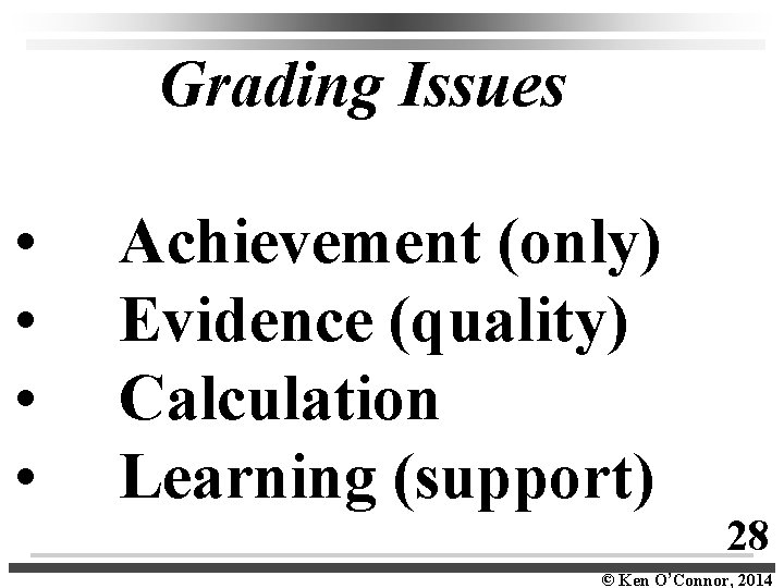  Grading Issues • Achievement (only) • Evidence (quality) • Calculation • Learning (support)