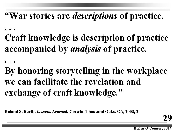 “War stories are descriptions of practice. . Craft knowledge is description of practice accompanied