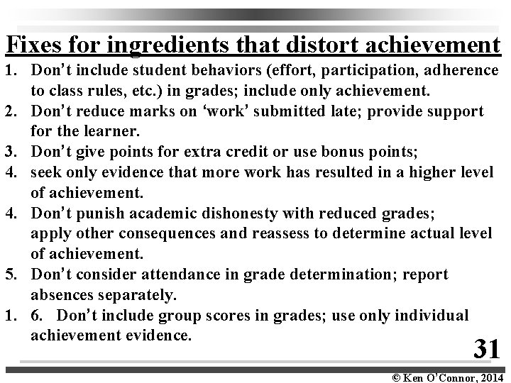 Fixes for ingredients that distort achievement 1. Don’t include student behaviors (effort, participation, adherence